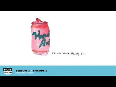 The Sub Pop Podcast - The One About Hardly Art [S03, Ep02] episode artwork