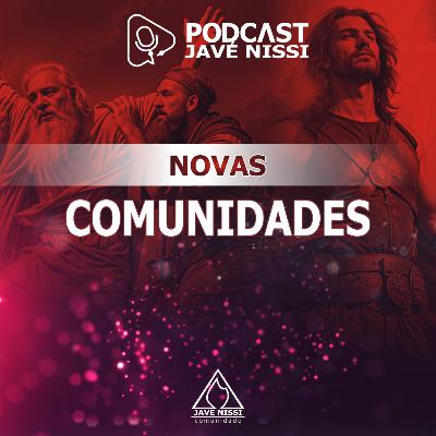 Novas Comunidades | Podcast Javé Nissi Novas Comunidades | Podcast Javé Nissi