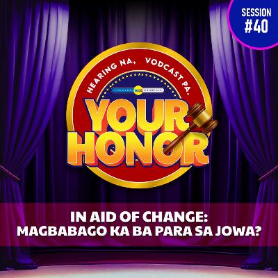 EP 40: In Aid of Change - Magbabago Ka Ba Para Sa Jowa? (with guest Ruru Madrid)