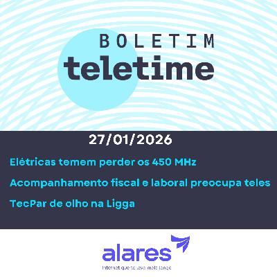 27/01/26 | Elétricas preocupadas com faixa de 450 MHz | Teles preocupadas com fiscalização | Tecpar de olho na Ligga