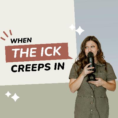 248: When 'The Ick' Creeps In