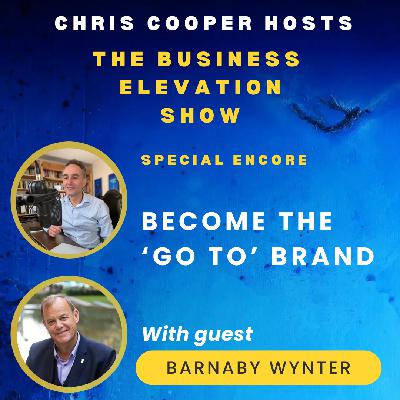 Special Encore Show: Become The 'Go To' Brand - With Barnaby Wynter