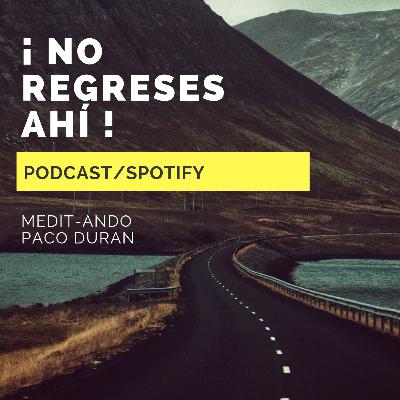 ¡ No Regreses Ahí !