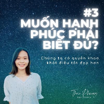 #3. Có phải muốn hạnh phúc phải biết đủ?