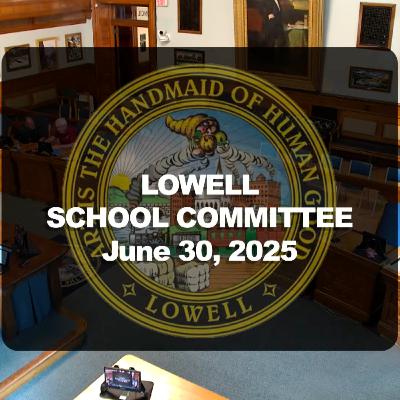 Lowell School Committee - June 30, 2025
