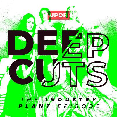 Underplayed or Overrated - S2E7 - Deep Cuts - The Industry Plant Episode