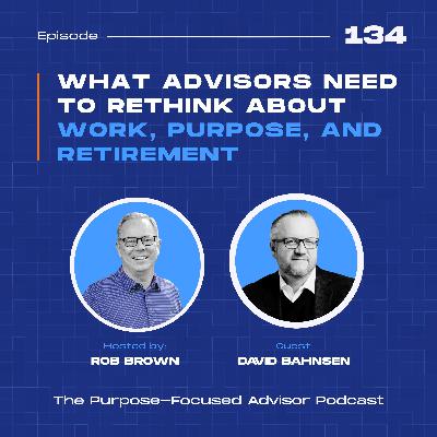 David Bahnsen: What Advisors Need to Rethink About Work, Purpose, and Retirement