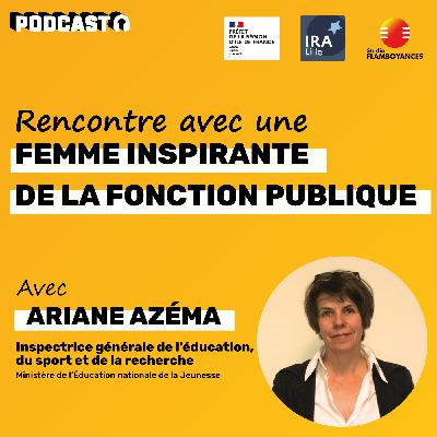Entretien complet avec Ariane Azéma, inspectrice générale de l'éducation, du sport et de la recherche - Ministère de l'Éducation nationale et de la Jeunesse