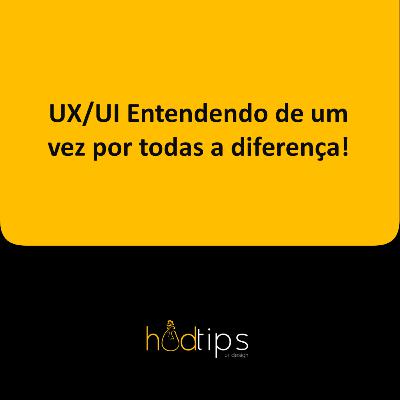 UX/UI Entendendo de um vez por todas a diferença!