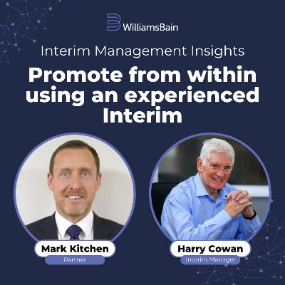 Promote from within using an experienced Interim - Harry Cowan