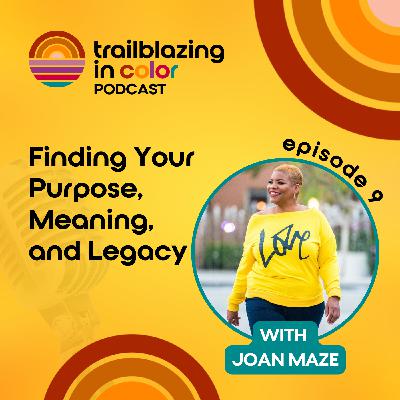 Finding Your Purpose, Meaning, and Legacy with Joan Maze
