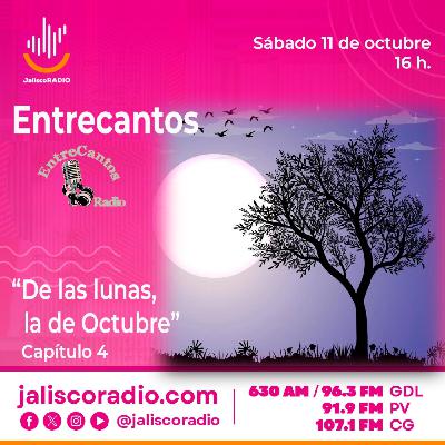 Programa Entrecantos 11 de octubre, 2025: "De las Lunas, la de Octubre"- Capítulo 4 Programa Entrecantos 11 de octubre, 2025: "De las Lunas, la de Octubre"- Capítulo 4