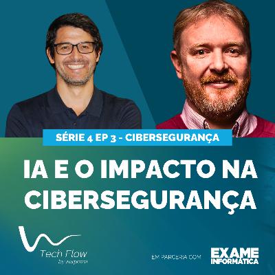 Ep. 3 | Tech Flow - Cibersegurança: IA e o impacto na Cibersegurança