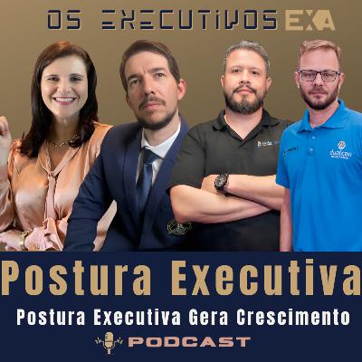 Postura Executiva - Gera Crescimento | Bruna, Maycon, Brianezi e Rodolfo | Podcast: #3