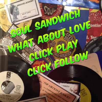Soul Sandwich Podcast Show  - What About Love  - 050414 Soul Sandwich Podcast Show  - What About Love  - 050414