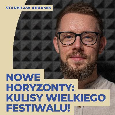 Kulisy festiwalu Nowe Horyzonty: Jak to wszystko się zaczęło? — Stanisław Abramik | Co jest z nami?