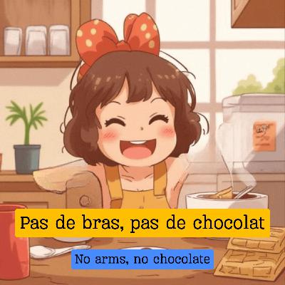 Expression française : "Pas de bras, pas de chocolat"