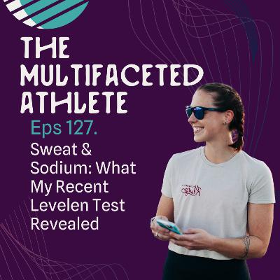 127. Sweat & Sodium: What My Recent Levelen Test Revealed