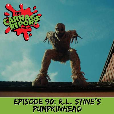 The Carnage Report Episode 90: R.L. Stine’s Pumpkinhead