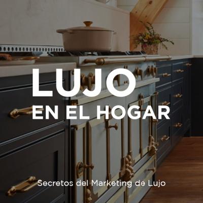 #51 - La Estrategia del Lujo en el Hogar #51 - La Estrategia del Lujo en el Hogar