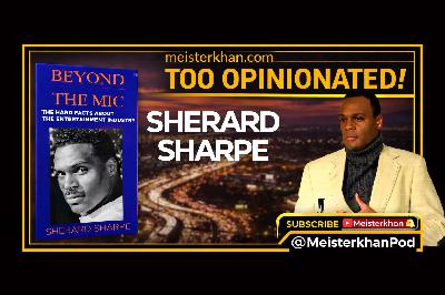 Beyond the Mic: The Hard Facts about the Entertainment Industry | Sherard Sharpe | Too Opinionated Podcast