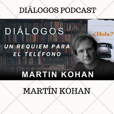Diálogos Podcast 146 - RÉQUIEM PARA EL TELÉFONO - MARTÍN KOHAN