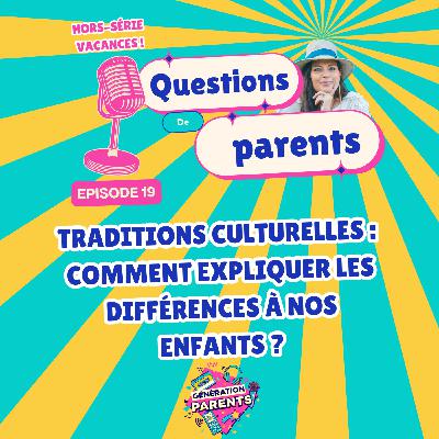 19/28 ☀️ - Traditions culturelles : comment expliquer les différences à nos enfants ?