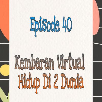 Episode 40, Kembaran Virtual Hidup Di 2 Dunia, Sumber Ali Akbar Linked In