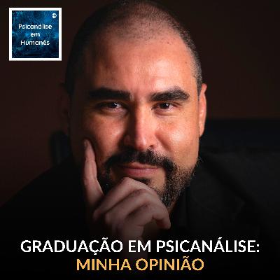 #330 - Graduação em Psicanálise: minha opinião