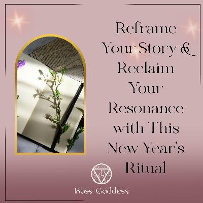 #189: Reframe Your Story & Reclaim Your Resonance with This New Year's Ritual