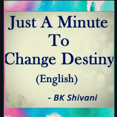 Just a minute to change destiny by BK Shivani : sister Shivani (English)