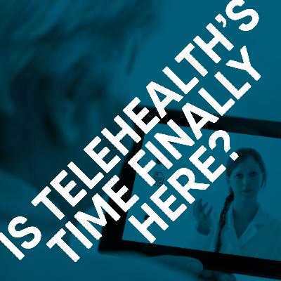 Is Telehealth's Time Finally Here?