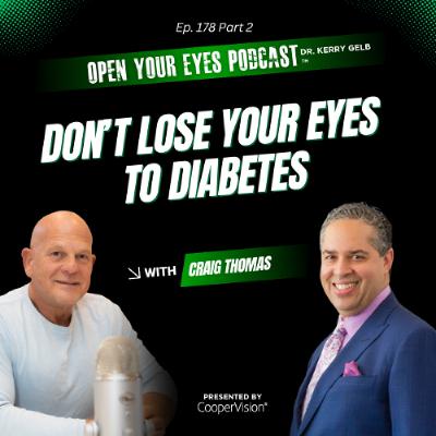 Ep. 178 Part 2 "Don’t Lose Your Eyes to Diabetes" - Dr. Craig Thomas