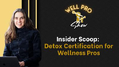 Insider Scoop: Detox Certification for Wellness Pros Insider Scoop: Detox Certification for Wellness Pros