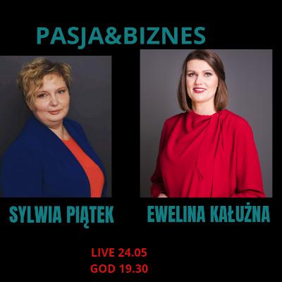 Pasja i Biznes -prowadzi Sylwia Piatek/Gość Ewelina Kałużna