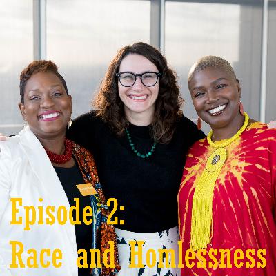 Episode 2: Race and Homelessness Episode 2: Race and Homelessness