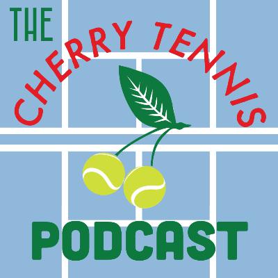 The Cherry Tennis Podcast Episode 40