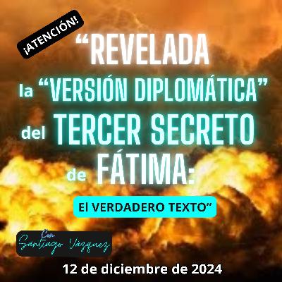 "¡ATENCIÓN!: REVELADA la ´VERSIÓN DIPLOMÁTICA´ del TERCER SECRETO de FÁTIMA: EL VERDADERO TEXTO"-12/12/2024 - MADLR19x29
