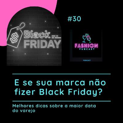 Ep- 30 E se sua marca não fizer Black Friday? Ep- 30 E se sua marca não fizer Black Friday?