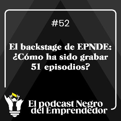 El backstage de EPNDE: ¿Cómo ha sido grabar 51 episodios? - EPNDE #52