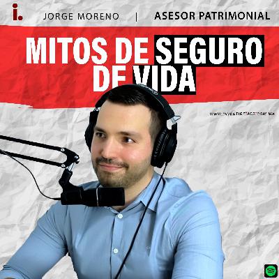 Ep. 20 : Mitos de seguro de vida | Jorge Moreno