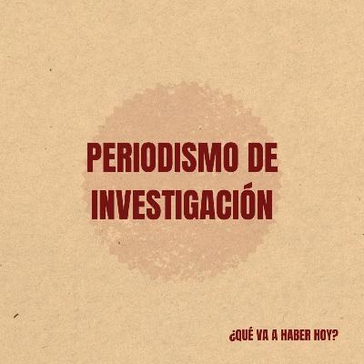 Episodio 21 - Periodismo de investigación, primera parte