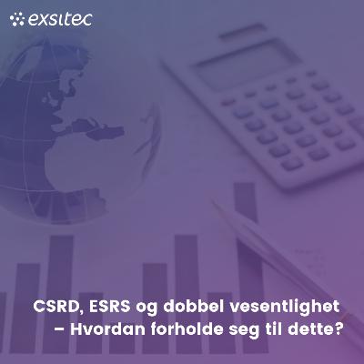 76. CSRD, ESRS og Dobbel vesentlighet – Hvordan forholde seg til dette?