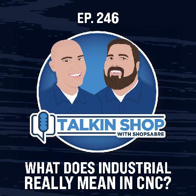 What Does Industrial Really Mean in CNC? | Ep 246