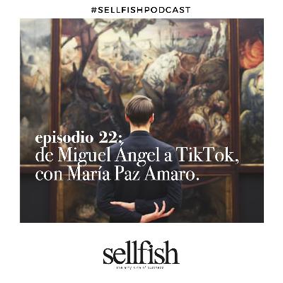 Episodio 22. De Miguel Ángel a TikTok, con María Paz Amaro.
