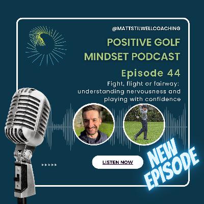 EP#44 Fight, flight or fairway: understanding nervousness and playing with confidence EP#44 Fight, flight or fairway: understanding nervousness and playing with confidence