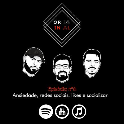 Episódio nº6: Ansiedade, redes sociais, likes e socializar