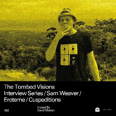 Episode #2 - Sam Weaver / Eroteme / Cuspeditions