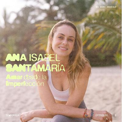 T3 - E2 | Amar desde la imperfección, con Ana Isabel Santamaría