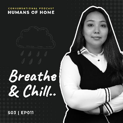 Breathe & Chill | Humans of Home EP011